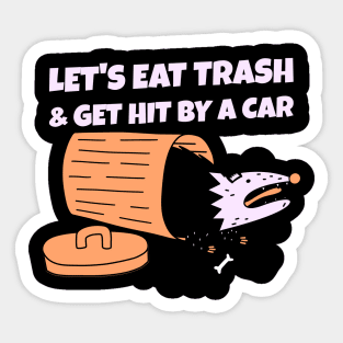 Let's Eat Trash & Get Hit By A Car Sticker